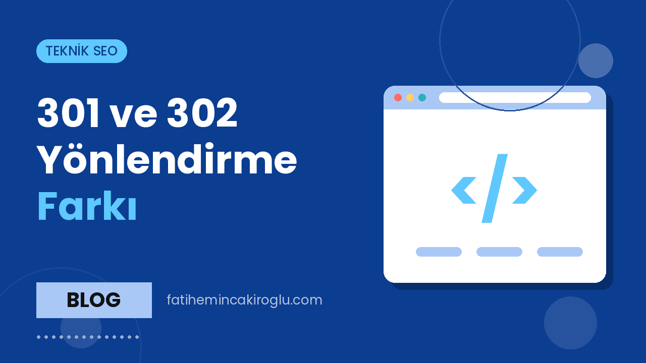 301 ve 302 Yönlendirme Farkı: Hangi Durumda Hangisi?