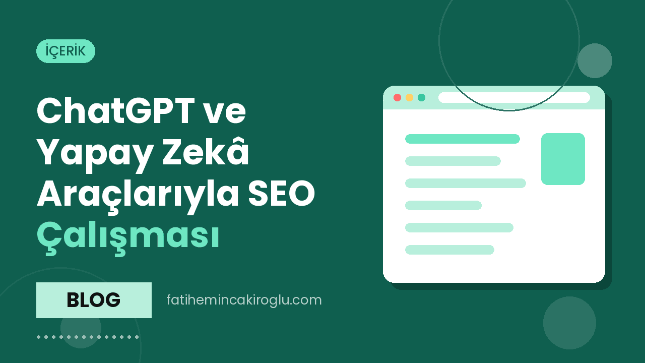 ChatGPT ve Yapay Zekâ Araçlarıyla SEO Çalışması: Nerede İşe Yarar?