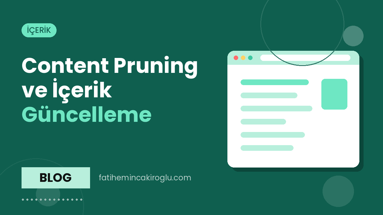 Content Pruning ve İçerik Güncelleme: Zayıf Sayfaları Silmek mi, Birleştirmek mi?