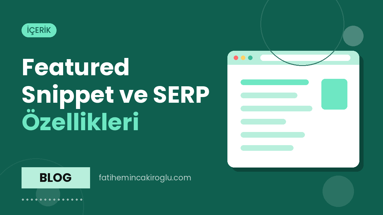 Featured Snippet ve SERP Özellikleri: Hangi Sonuç Türü Nasıl Kazanılır?