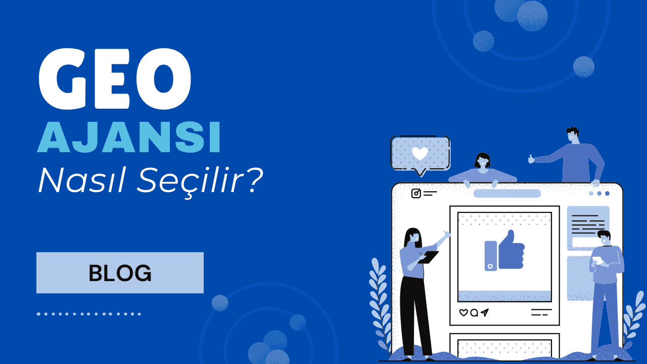GEO Ajansı Nasıl Seçilir? Kriterler ve Sorulacak Sorular