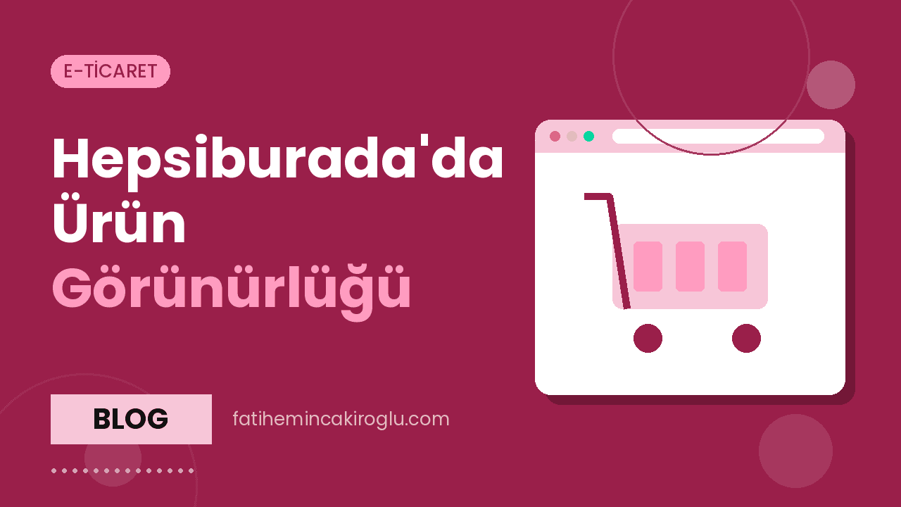 Hepsiburada'da Ürün Görünürlüğü: Ürün Sayfası ve İçerik