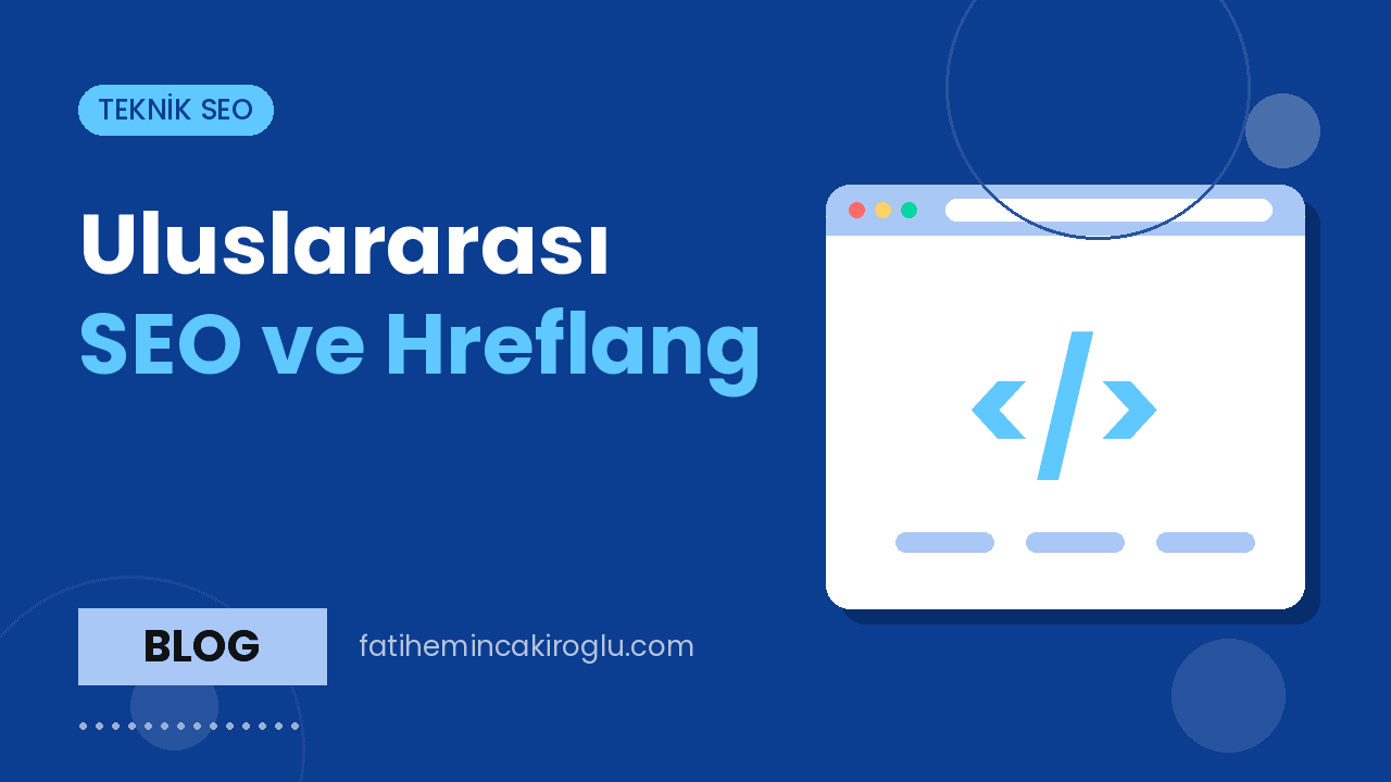 Uluslararası SEO ve Hreflang: Çok Dilli Site Kurulumu