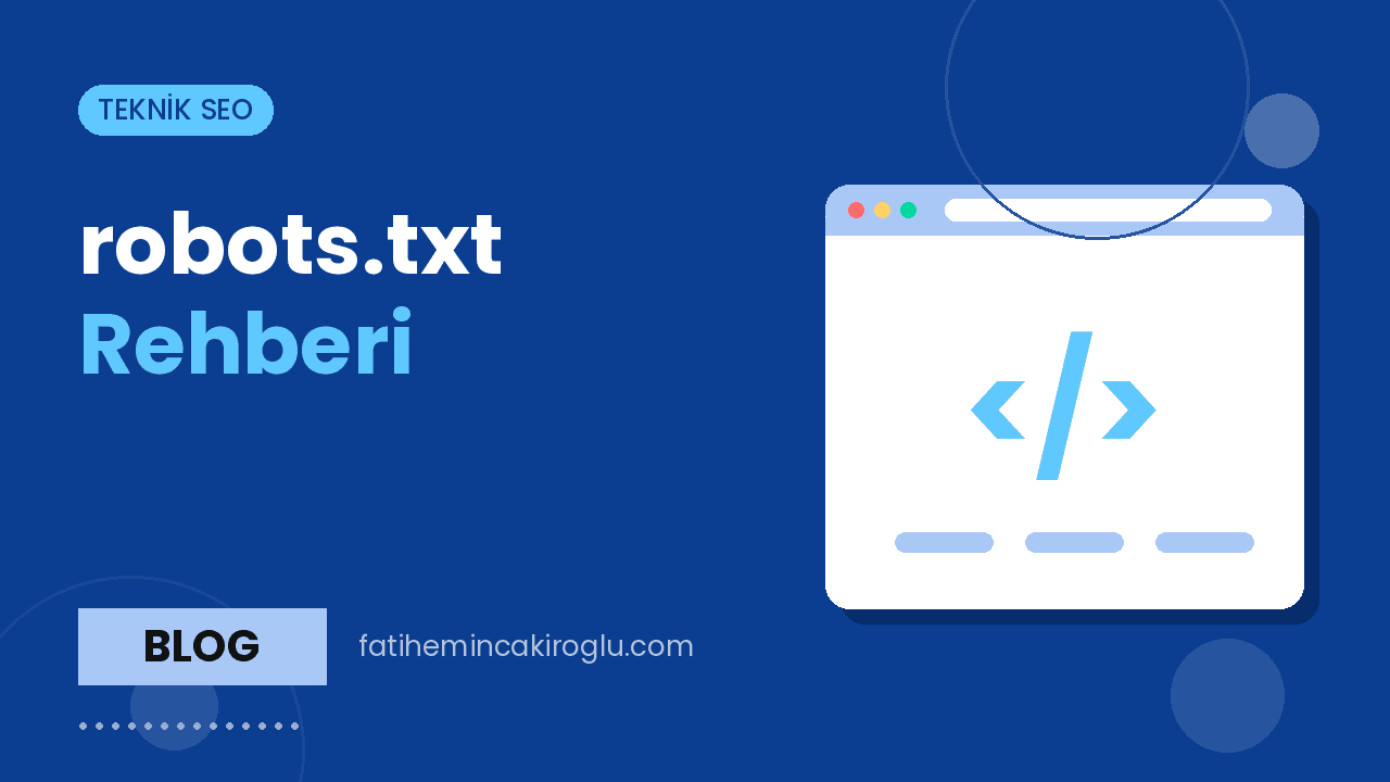 robots.txt Rehberi: Doğru Yapılandırma ve Sık Yapılan Hatalar