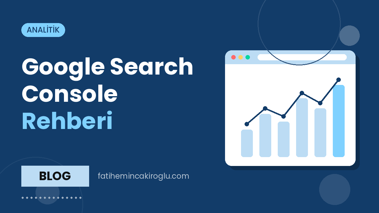 Google Search Console Rehberi: Temel Raporları Okumak
