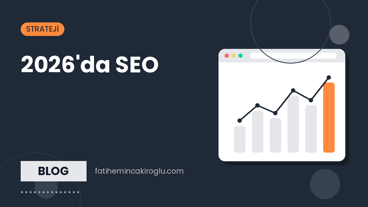 2026'da SEO: Sahada Gerçekten Değişen 8 Şey