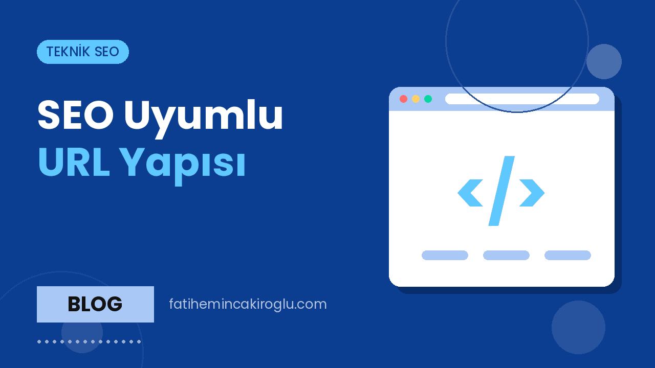 SEO Uyumlu URL Yapısı: Türkçe Karakter, Hiyerarşi ve Parametreler